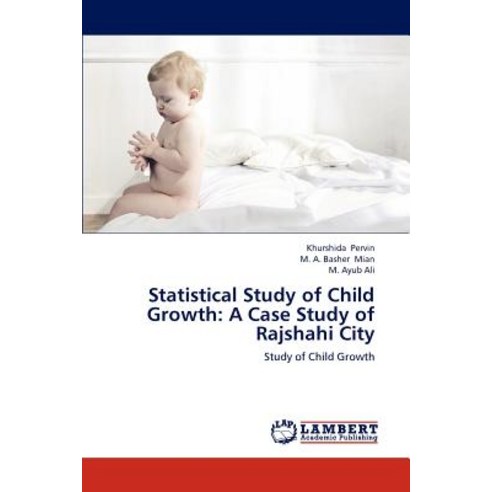 Statistical Study of Child Growth: A Case Study of Rajshahi City Paperback, LAP Lambert Academic Publishing