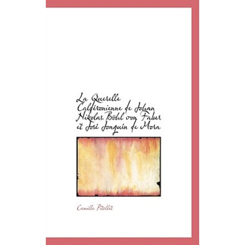 La Querelle Cald Ronienne de Johan Nikolas B Hl Von Faber Et Jos Joaqu N de Mora Hardcover, BiblioLife