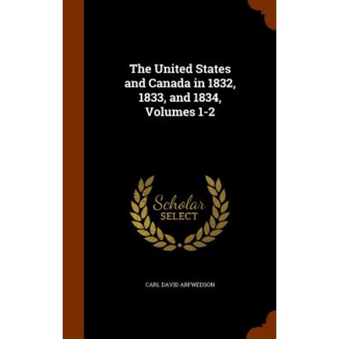 The United States and Canada in 1832 1833 and 1834 Volumes 1-2 Hardcover, Arkose Press