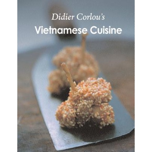 Vietnamese Cuisine: My Traditional and Innovative Vietnamese Recipes... Paperback, Createspace Independent Publishing Platform