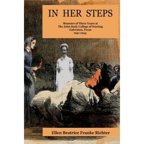 In Her Steps: Memoirs of Three Years at John Sealy College of Nursing Paperback, Red Flannel Quilt Publishing