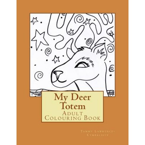 My Deer Totem: Adult Colouring Book Paperback, Createspace Independent Publishing Platform