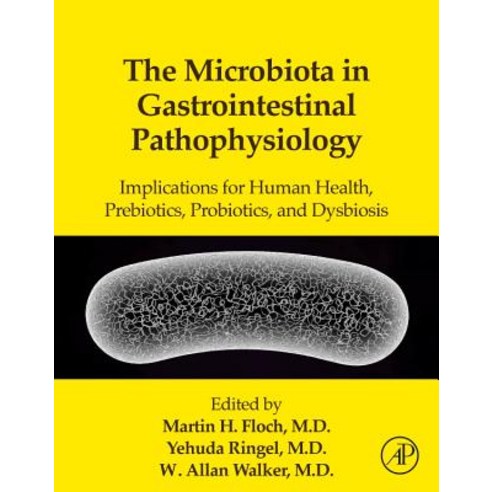 The Microbiota in Gastrointestinal Pathophysiology: Implications for Human Health Prebiotics Probiotics and Dysbiosis Hardcover, Academic Press