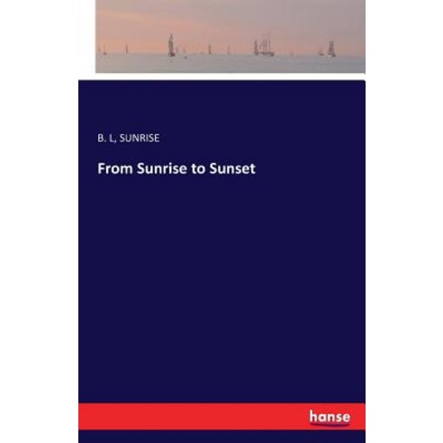 From Sunrise to Sunset Paperback, Hansebooks