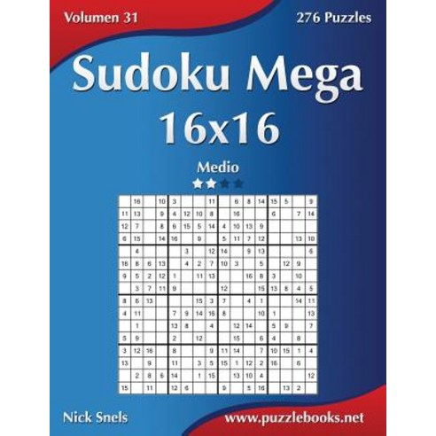 Sudoku Mega 16x16 - Medio - Volumen 31 - 276 Puzzles Paperback, Createspace Independent Publishing Platform