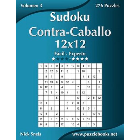Sudoku Contra-Caballo 12x12 - de Facil a Experto - Volumen 3 - 276 Puzzles Paperback, Createspace Independent Publishing Platform
