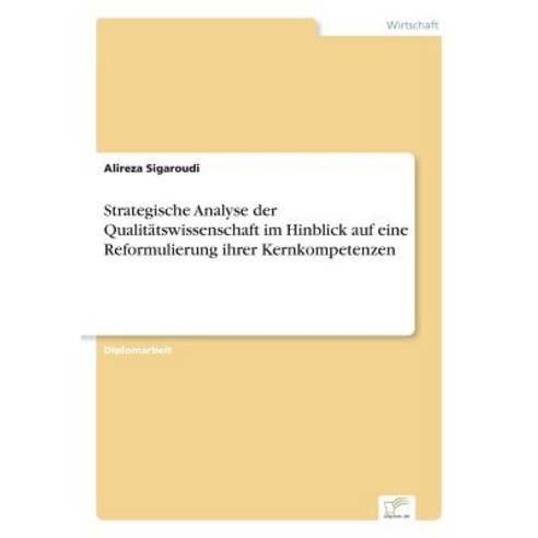 Strategische Analyse Der Qualitatswissenschaft Im Hinblick Auf Eine Reformulierung Ihrer Kernkompetenzen Paperback, Diplom.de