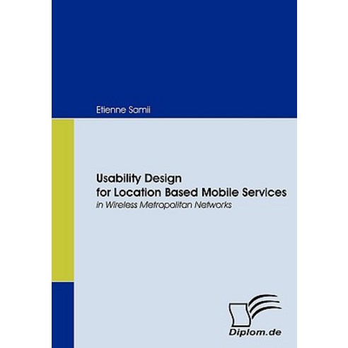 Usability Design for Location Based Mobile Services in Wireless Metropolitan Networks Paperback, Bod