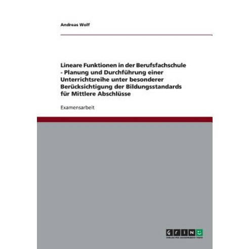 Lineare Funktionen in Der Berufsfachschule. Planung Und Durchfuhrung Einer Unterrichtsreihe Paperback, Grin Publishing
