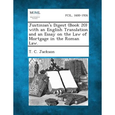 Justinian''s Digest (Book 20) with an English Translation and an Essay on the Law of Mortgage in the Roman Law. Paperback, Gale, Making of Modern Law