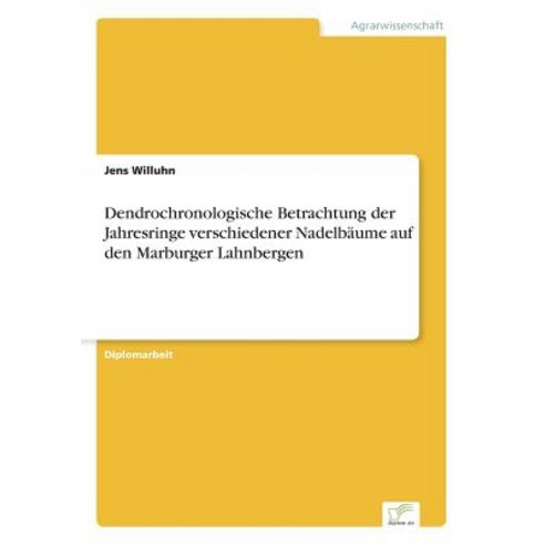 Dendrochronologische Betrachtung Der Jahresringe Verschiedener Nadelbaume Auf Den Marburger Lahnbergen Paperback, Diplom.de
