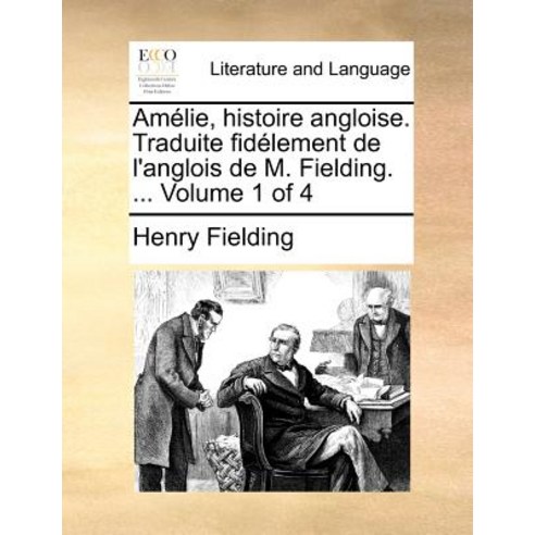 Amlie Histoire Angloise. Traduite Fidlement de L''Anglois de M. Fielding. ... Volume 1 of 4 Paperback, Gale Ecco, Print Editions
