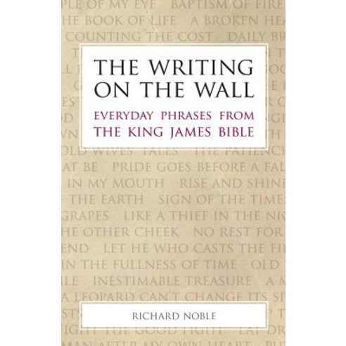 The Writing on the Wall: Everyday Phrases from the King James Bible Paperback, Sacristy Press