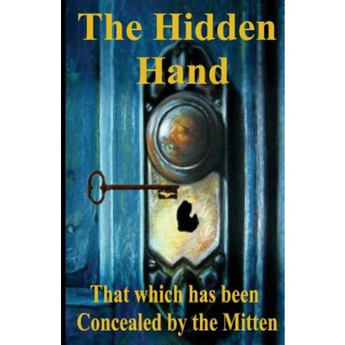 The Hidden Hand: That Which Has Been Concealed by the Mitten Paperback, Createspace