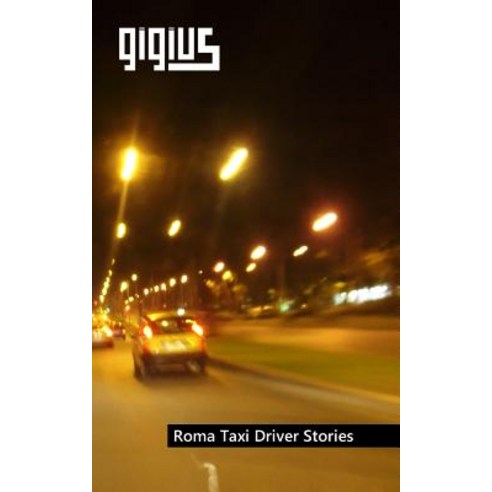Roma Taxi Driver Stories Paperback, Createspace Independent Publishing Platform