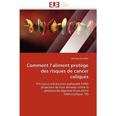 Comment L Aliment Protege Des Risques de Cancer Coliques = Comment L Aliment Prota]ge Des Risques de Cancer Coliques Paperback, Omniscriptum