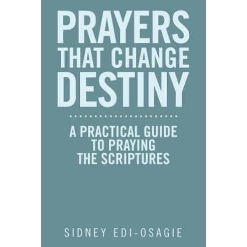 Prayers That Change Destiny: A Practical Guide to Praying the Scriptures Paperback, Authorhouse