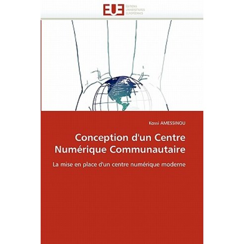 Conception D''Un Centre Numerique Communautaire = Conception D''Un Centre Numa(c)Rique Communautaire Paperback, Univ Europeenne