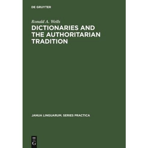 Dictionaries and the Authoritarian Tradition: Study in English Usage and Lexicography Hardcover, Walter de Gruyter