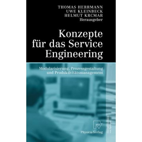 Konzepte Fur Das Service Engineering: Modularisierung Prozessgestaltung Und Produktivitatsmanagement Hardcover, Physica-Verlag