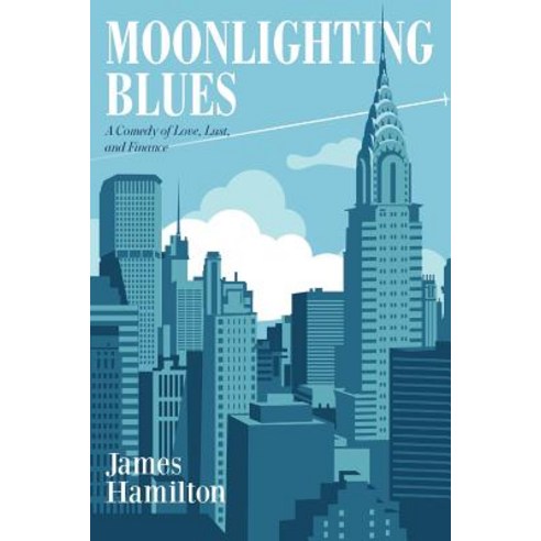 Moonlighting Blues: A Comedy of Love Lust and Finance Paperback, Createspace Independent Publishing Platform
