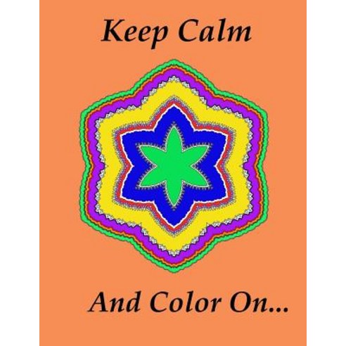 Keep Calm and Color On... Paperback, Createspace Independent Publishing Platform