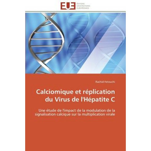 Calciomique Et Replication Du Virus de L''Hepatite C = Calciomique Et Ra(c)Plication Du Virus de L''Ha(c)Patite C Paperback, Univ Europeenne