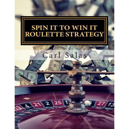 Spin It to Win It Roulette Strategy: Win Every Spin Paperback, Createspace Independent Publishing Platform
