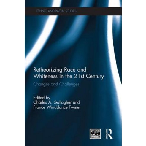 Retheorizing Race and Whiteness in the 21st Century: Changes and Challenges Paperback, Routledge