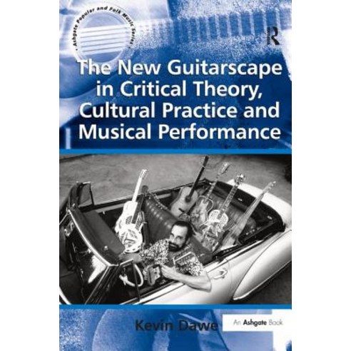 The New Guitarscape in Critical Theory Cultural Practice and Musical Performance. Kevin Dawe Hardcover, Routledge