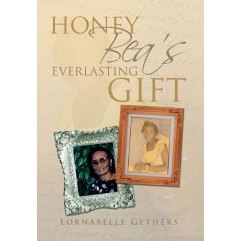 Honey Bea''s Everlasting Gift Hardcover, Xlibris Corporation