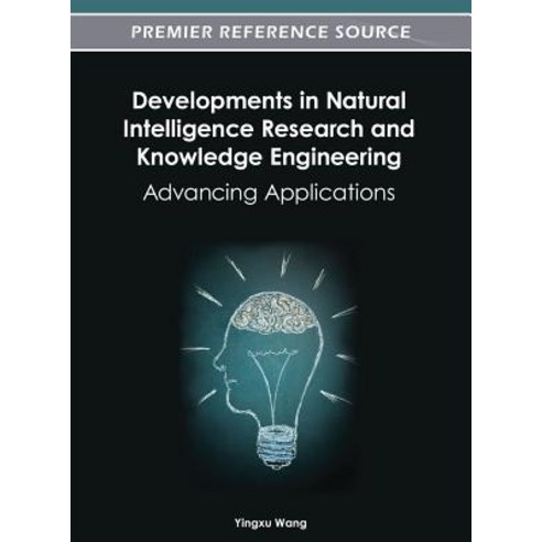 Developments in Natural Intelligence Research and Knowledge Engineering: Advancing Applications Hardcover, Information Science Reference
