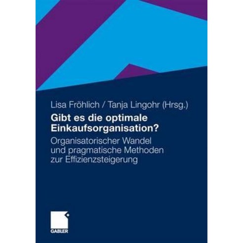 Gibt Es Die Optimale Einkaufsorganisation?: Organisatorischer Wandel Und Pragmatische Methoden Zur Effizienzsteigerung Paperback, Gabler Verlag