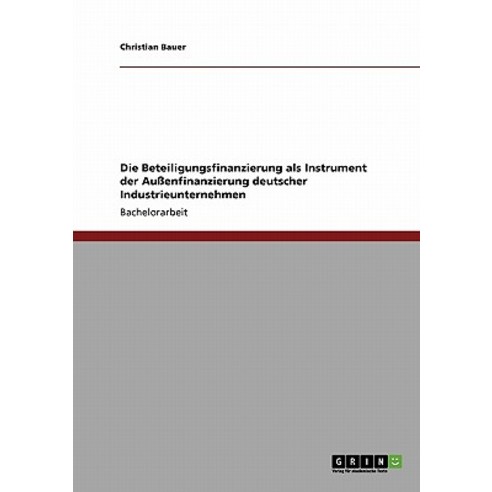 Die Beteiligungsfinanzierung ALS Instrument Der Auenfinanzierung Deutscher Industrieunternehmen Paperback, Grin Publishing