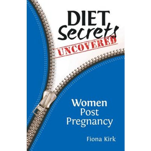 Diet Secrets Uncovered: Women Post Pregnancy Paperback, Createspace