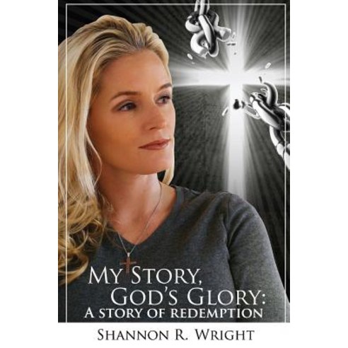 My Story God''s Glory: A Story of Redemption Paperback, Createspace Independent Publishing Platform