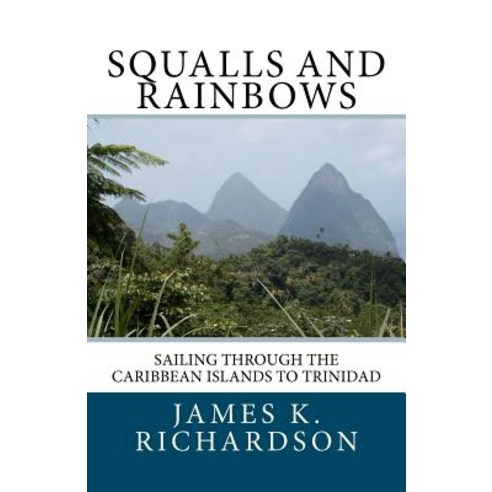 Squalls and Rainbows: Sailing Through the Caribbean Islands to Trinidad Paperback, Floating Years
