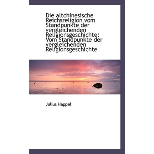 Die Altchinesische Reichsreligion Vom Standpunkte Der Vergleichenden Religionsgeschichte: Vom Standp Paperback, BiblioLife