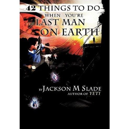 42 Things to Do When You''re the Last Man on Earth Hardcover, Authorhouse
