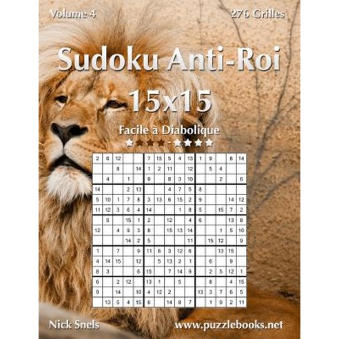 Sudoku Anti-Roi 15x15 - Facile a Diabolique - Volume 4 - 276 Grilles Paperback, Createspace Independent Publishing Platform