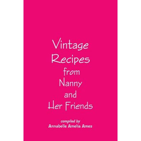 Vintage Recipes from Nanny and Her Friends Paperback, Lulu.com