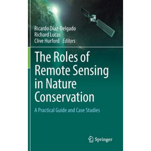 The Roles of Remote Sensing in Nature Conservation: A Practical Guide and Case Studies Hardcover, Springer