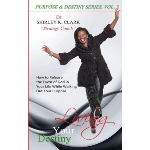 Living Your Destiny: Learn How to Release the Favor of God While Walking Out Your Purpose. Paperback, Jabez Books