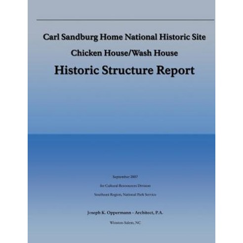 Carl Sandburg Home National Historic Site; Chicken House/Wash House: Histroric Structure Report Paperback, Createspace Independent Publishing Platform