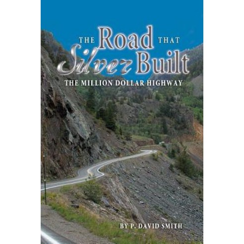 The Road That Silver Built - The Million Dollar Highway Paperback, Western Reflections Publishing Co.