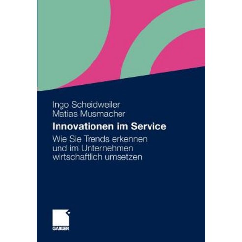 Innovationen Im Service: Wie Sie Trends Erkennen Und Im Unternehmen Wirtschaftlich Umsetzen Paperback, Gabler Verlag