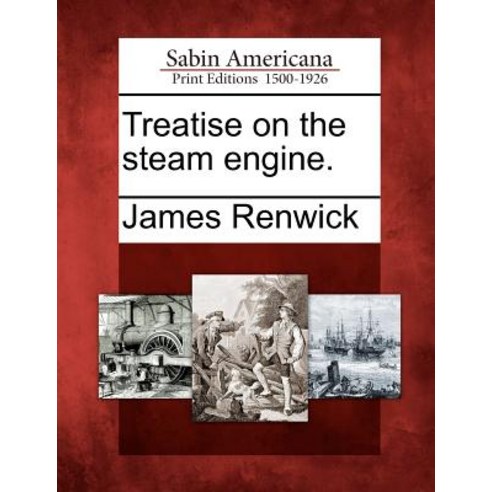 Treatise on the Steam Engine. Paperback, Gale Ecco, Sabin Americana