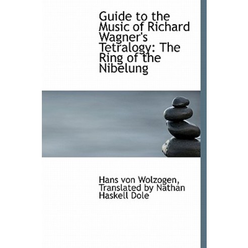 Guide to the Music of Richard Wagner''s Tetralogy: The Ring of the Nibelung Hardcover, BiblioLife
