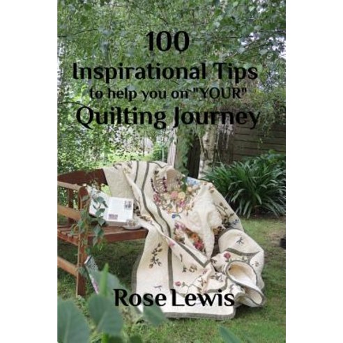 100 Inspirational Tips to Help You on Your Quilting Journey Paperback, Blurb