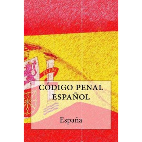 Codigo Penal Espanol Paperback, Createspace Independent Publishing Platform